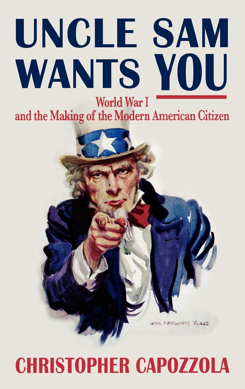 Uncle Sam Wants You: World War I and the Making of the Modern